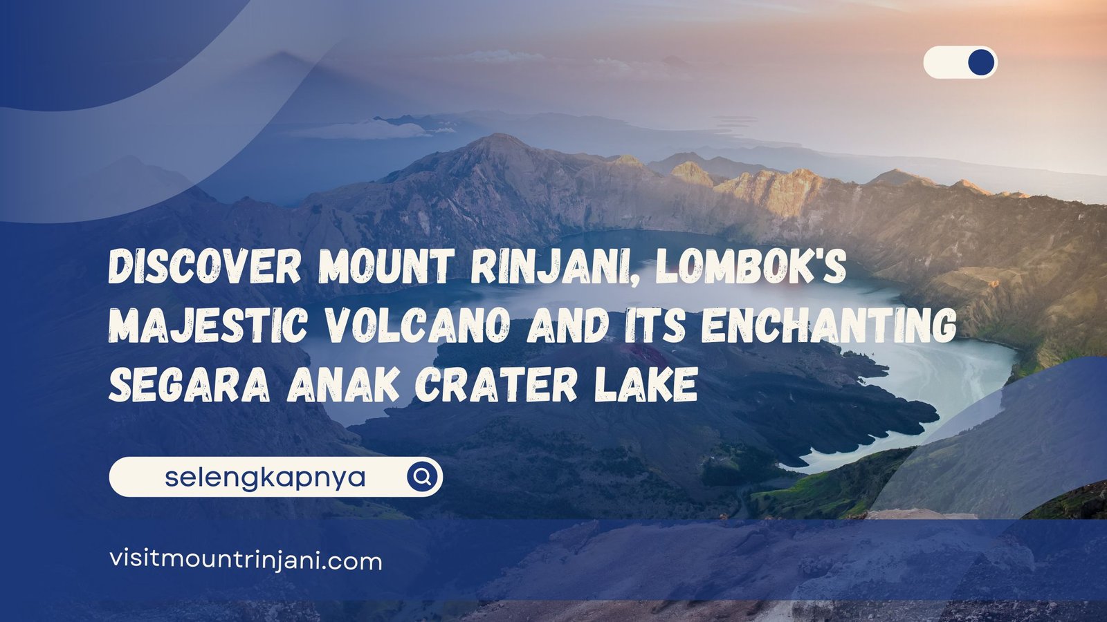 Discover Mount Rinjani, Lombok's Majestic Volcano and Its Enchanting Segara Anak Crater Lake