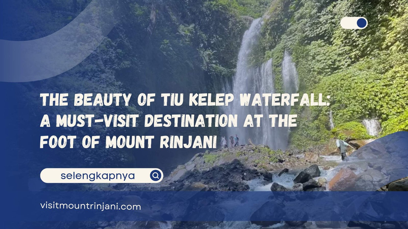 The Beauty of Tiu Kelep Waterfall A Must-Visit Destination at the Foot of Mount Rinjani