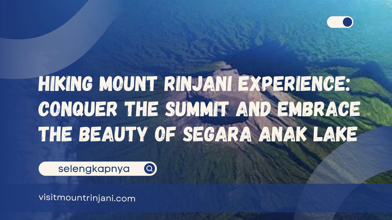 Hiking Mount Rinjani Experience Conquer the Summit and Embrace the Beauty of Segara Anak Lake