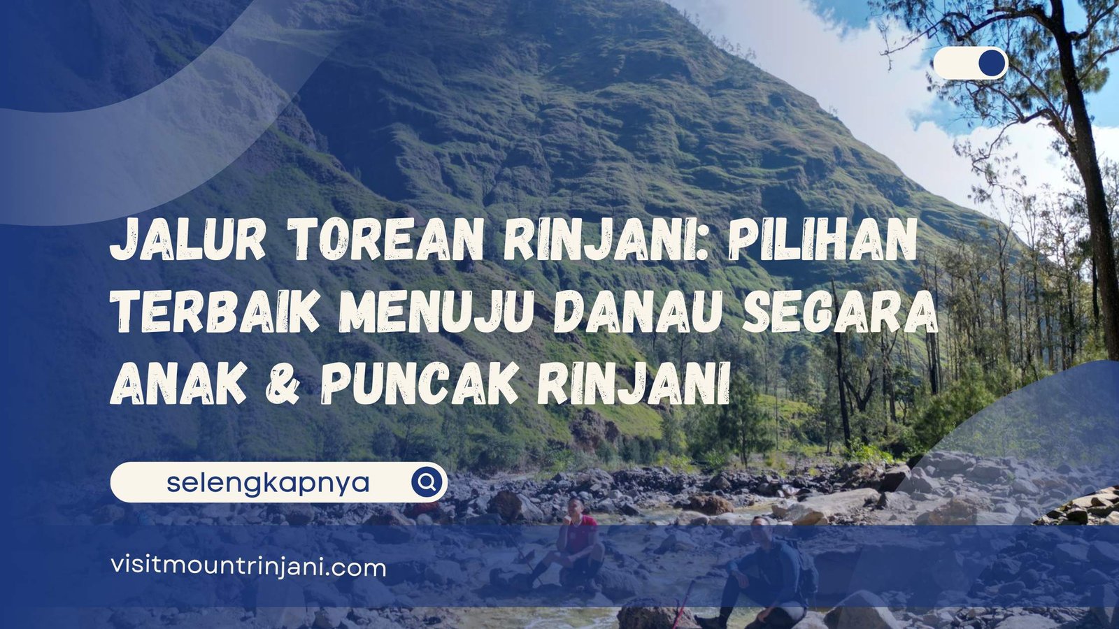 Jalur Torean Rinjani Pilihan Terbaik Menuju Danau Segara Anak & Puncak Rinjani