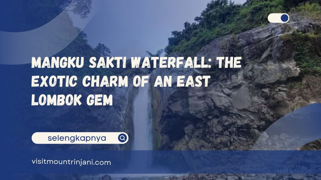 Mangku Sakti Waterfall The Exotic Charm of an East Lombok Gem