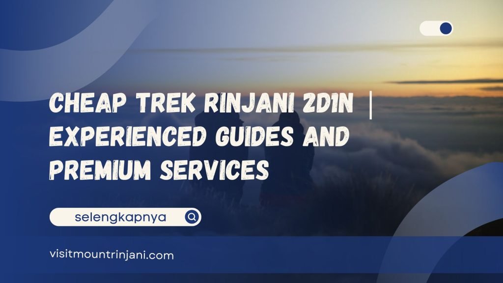 Cheap Trek Rinjani 2D1N Experienced Guides and Premium Services