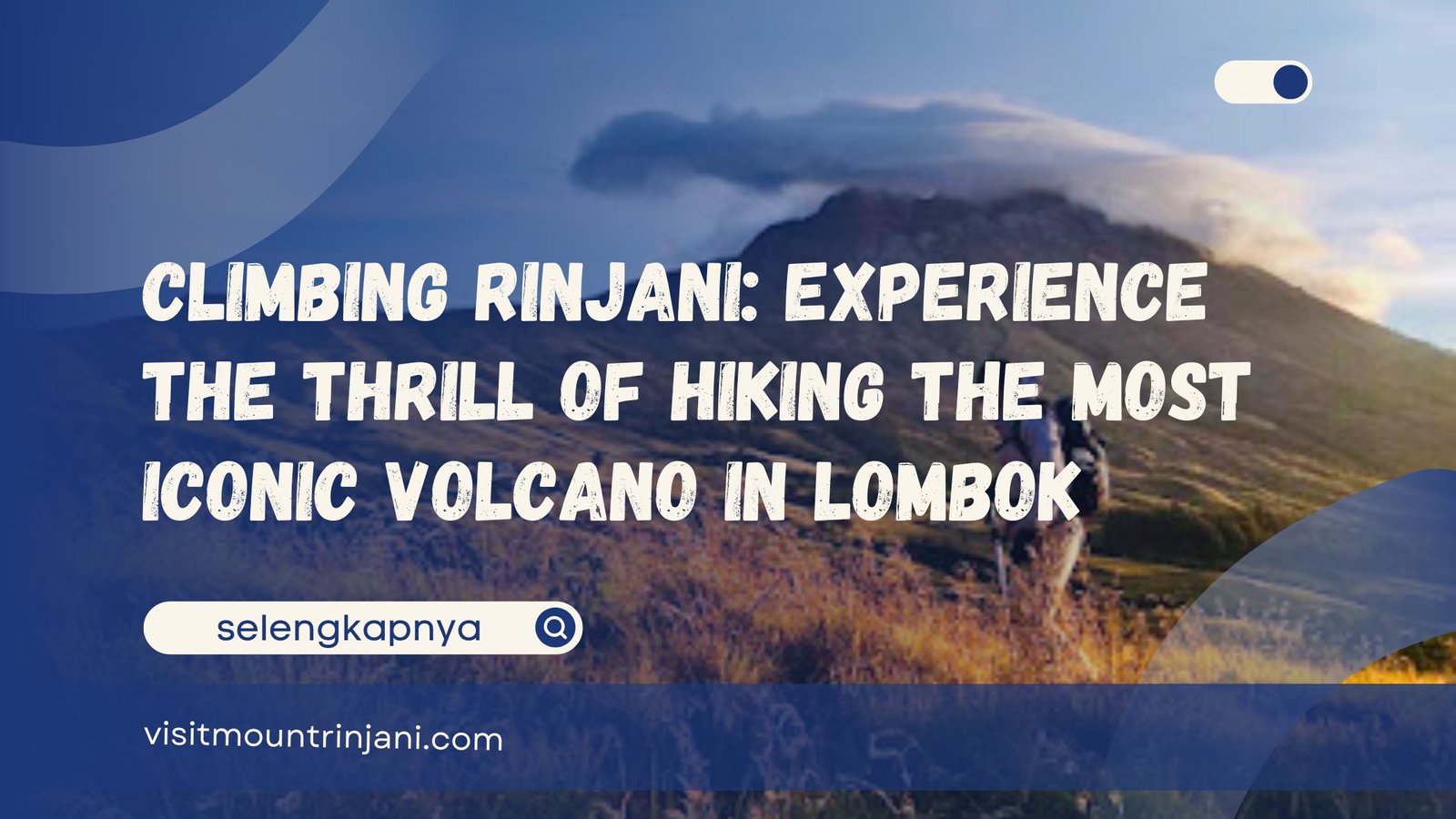 Climbing Rinjani Experience the Thrill of Hiking the Most Iconic Volcano in Lombok