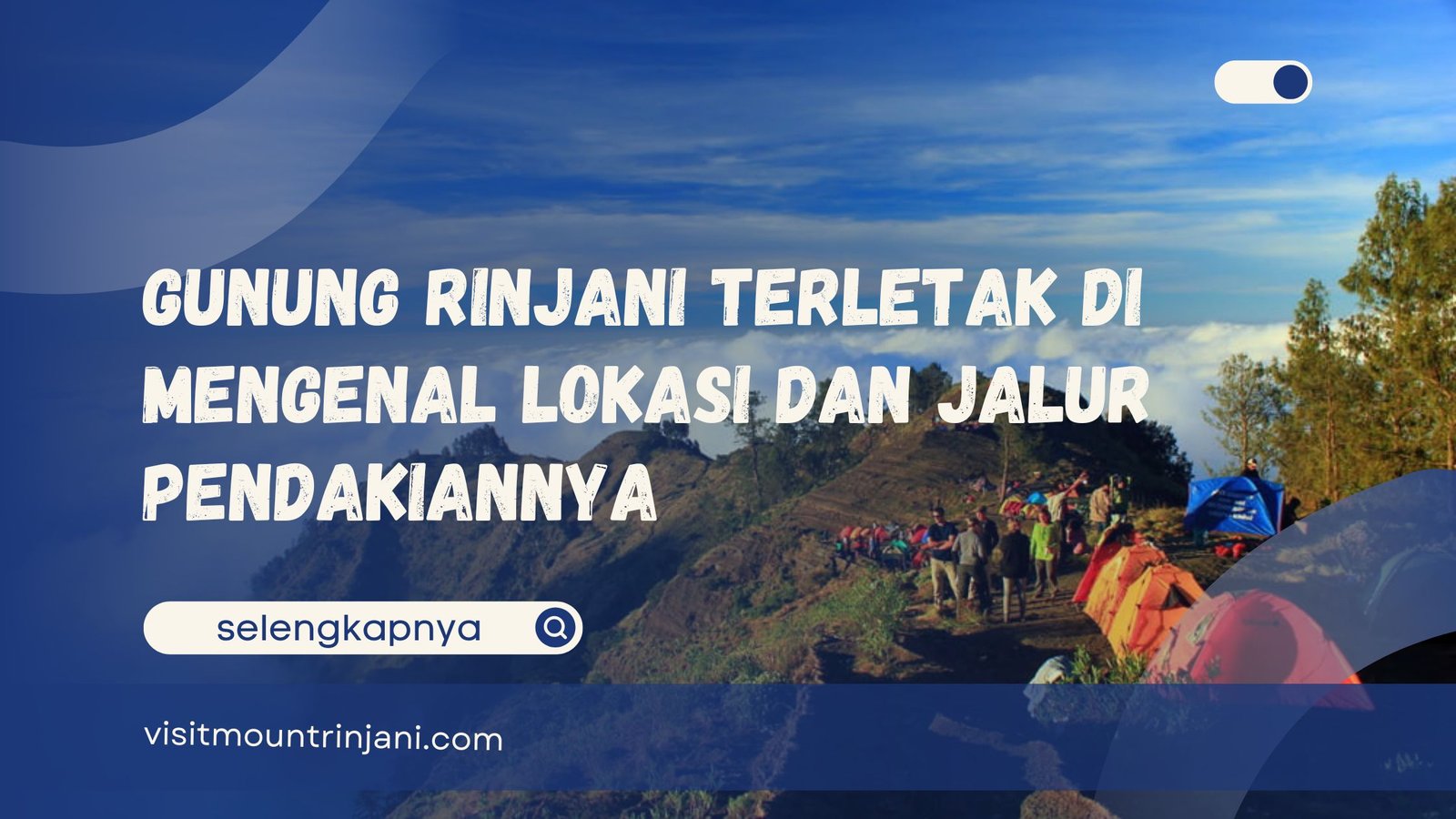 Gunung Rinjani Terletak Di Mengenal Lokasi dan Jalur Pendakiannya