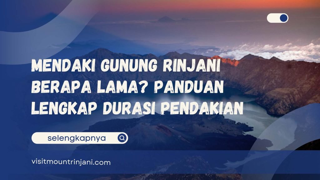 Mendaki Gunung Rinjani Berapa Lama Panduan Lengkap Durasi Pendakian
