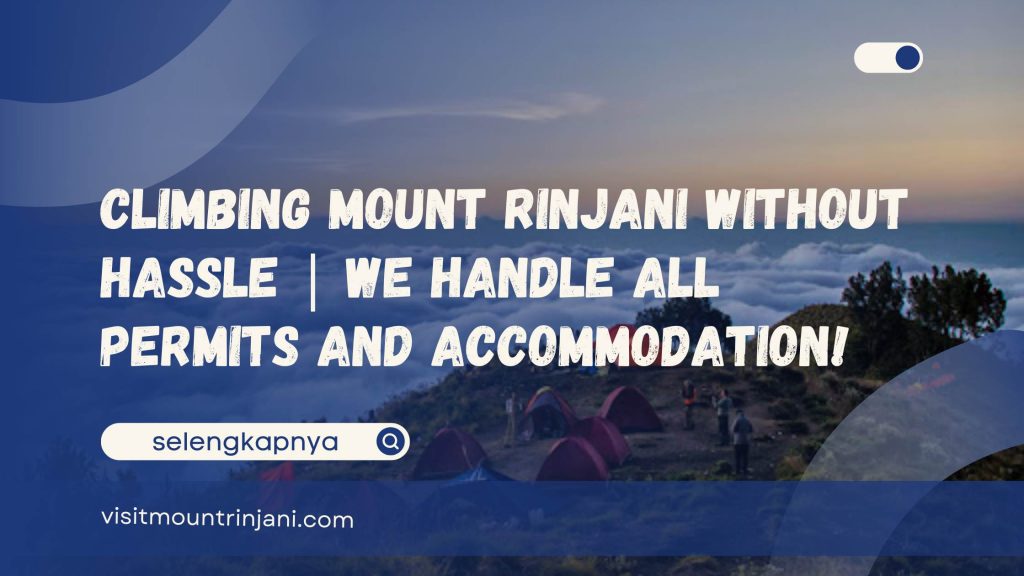 Climbing Mount Rinjani Without Hassle We Handle All Permits and Accommodation!