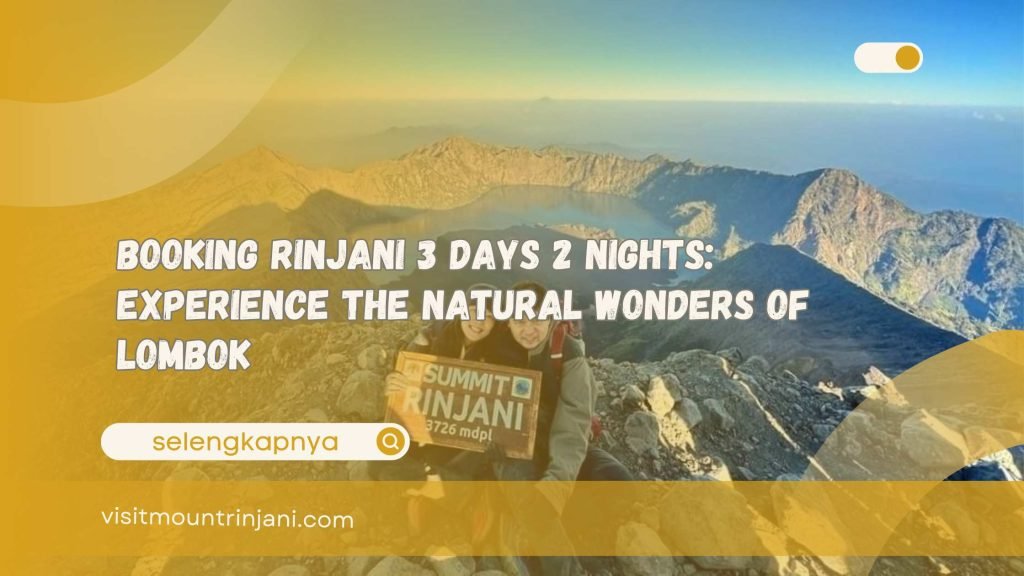 Booking Rinjani 3 Days 2 Nights Experience the Natural Wonders of Lombok