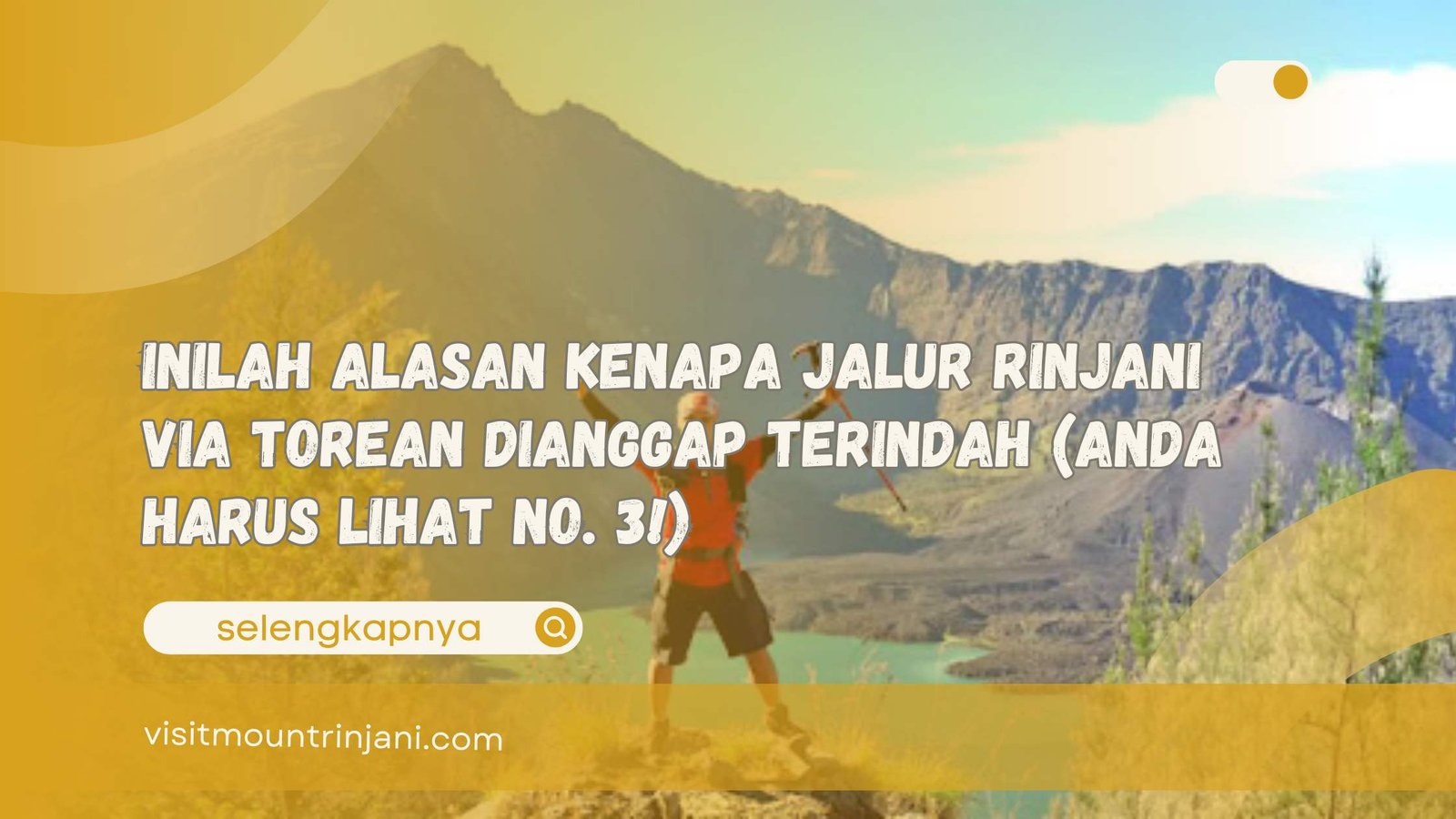Inilah Alasan Kenapa Jalur Rinjani via Torean Dianggap Terindah (Anda Harus Lihat No. 3!)