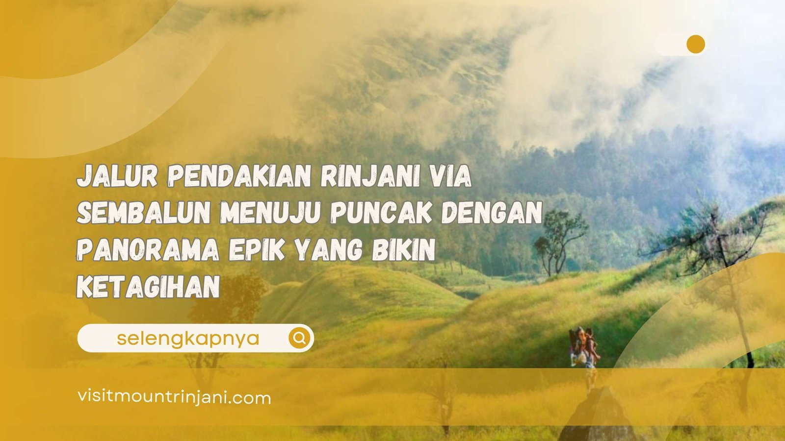 Jalur Pendakian Rinjani via Sembalun Menuju Puncak dengan Panorama Epik yang Bikin Ketagihan