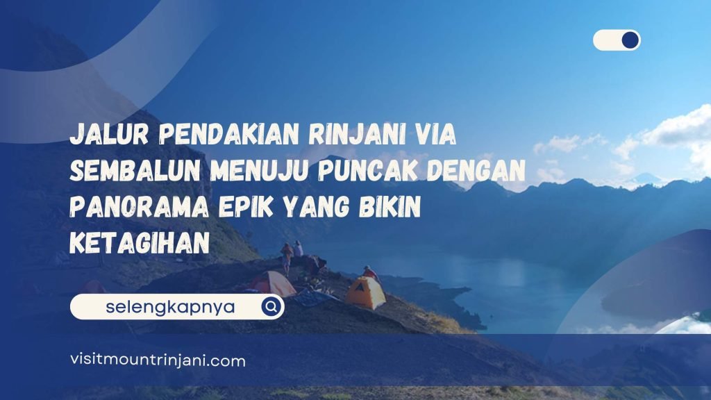 Jalur Pendakian Rinjani via Sembalun Menuju Puncak dengan Panorama Epik yang Bikin Ketagihan
