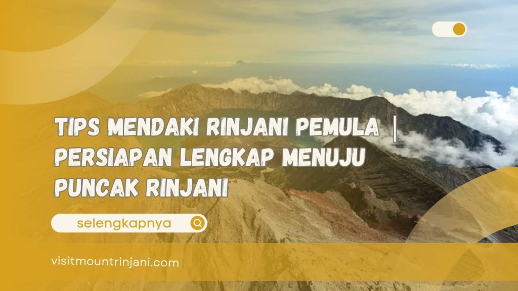Tips Mendaki Rinjani Pemula Persiapan Lengkap Menuju Puncak Rinjani