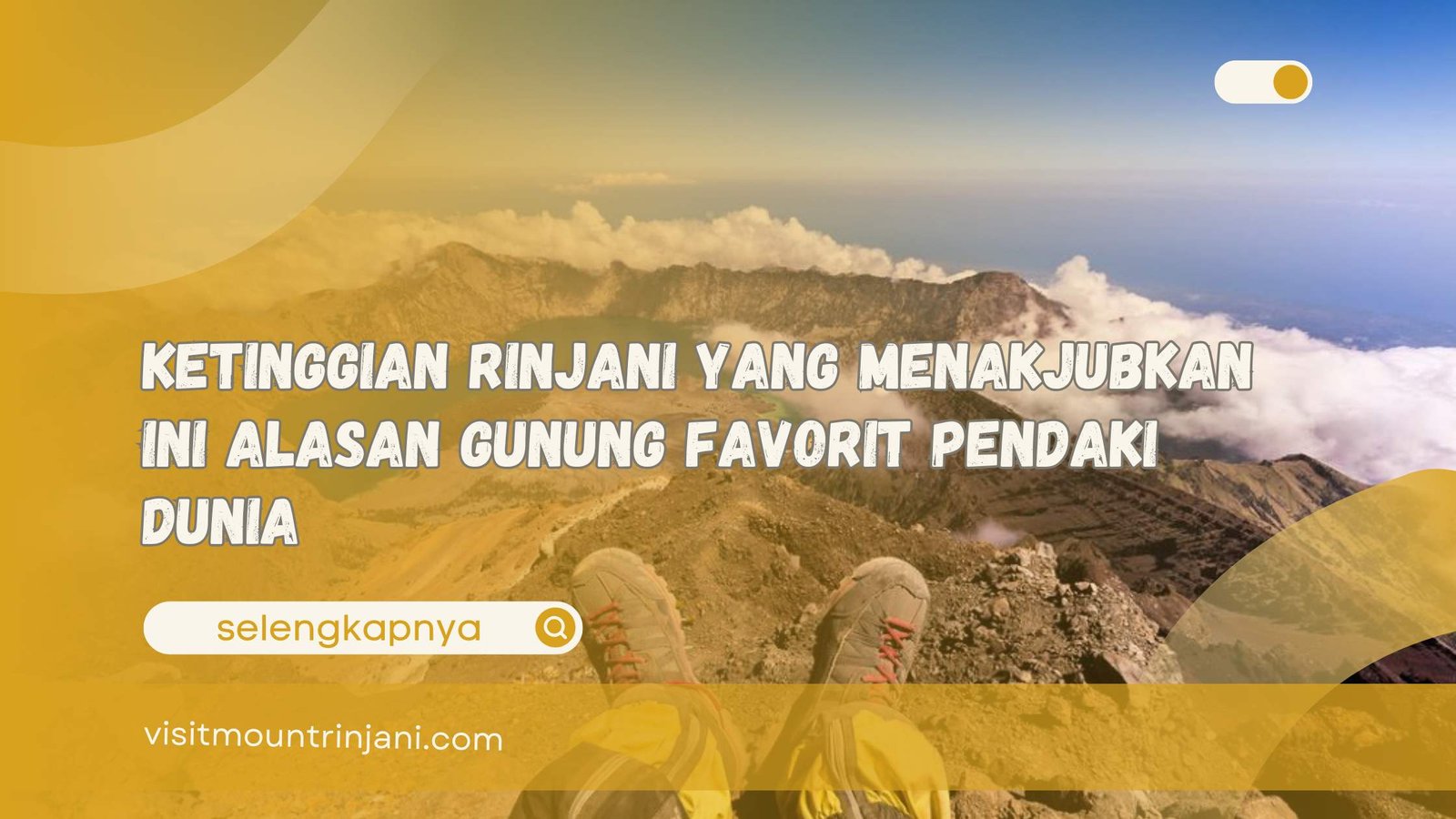 Ketinggian Rinjani yang Menakjubkan Ini Alasan Gunung Favorit Pendaki Dunia