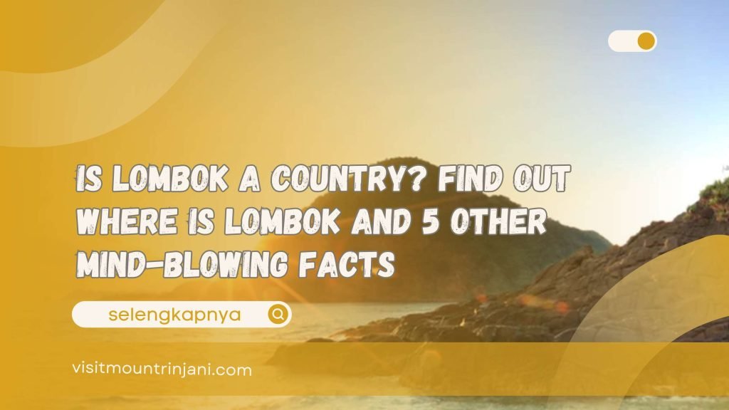 Is Lombok a Country Find Out Where is Lombok and 5 Other Mind-Blowing Facts