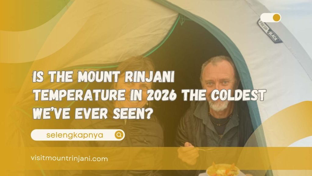 Is The Mount Rinjani Temperature In 2026 The Coldest We’ve Ever Seen