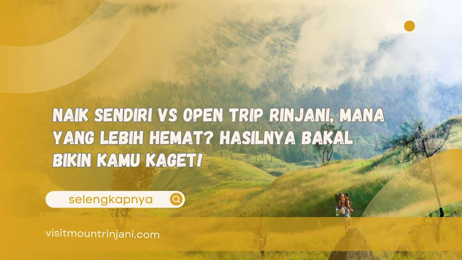 Naik Sendiri vs Open Trip Rinjani, Mana yang Lebih Hemat Hasilnya Bakal Bikin Kamu Kaget!