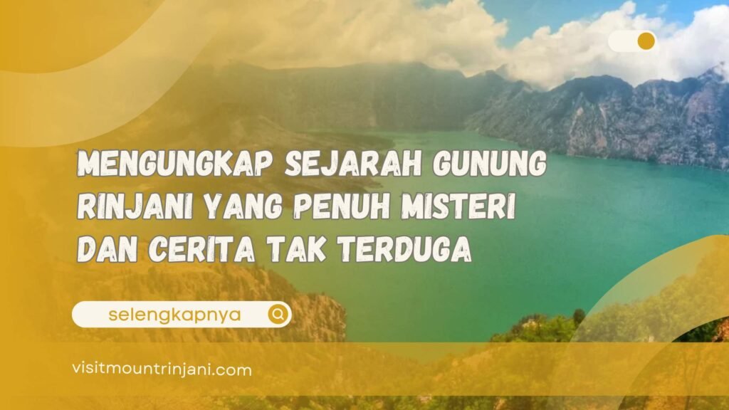 Mengungkap Sejarah Gunung Rinjani yang Penuh Misteri dan Cerita Tak Terduga