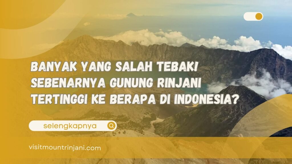 Banyak yang Salah Tebak! Sebenarnya Gunung Rinjani Tertinggi Ke Berapa di Indonesia