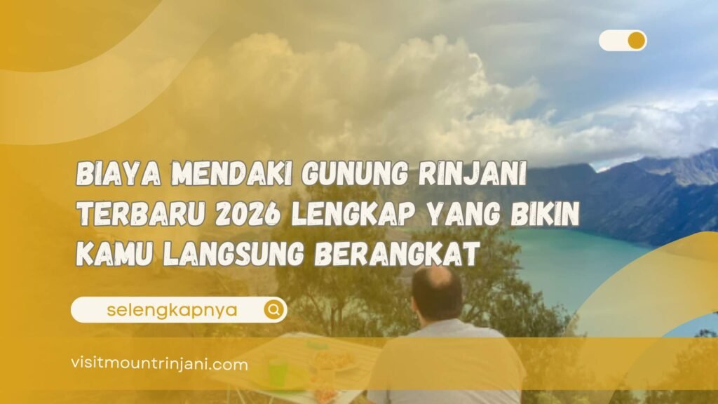 Biaya Mendaki Gunung Rinjani Terbaru 2026 Lengkap yang Bikin Kamu Langsung Berangkat