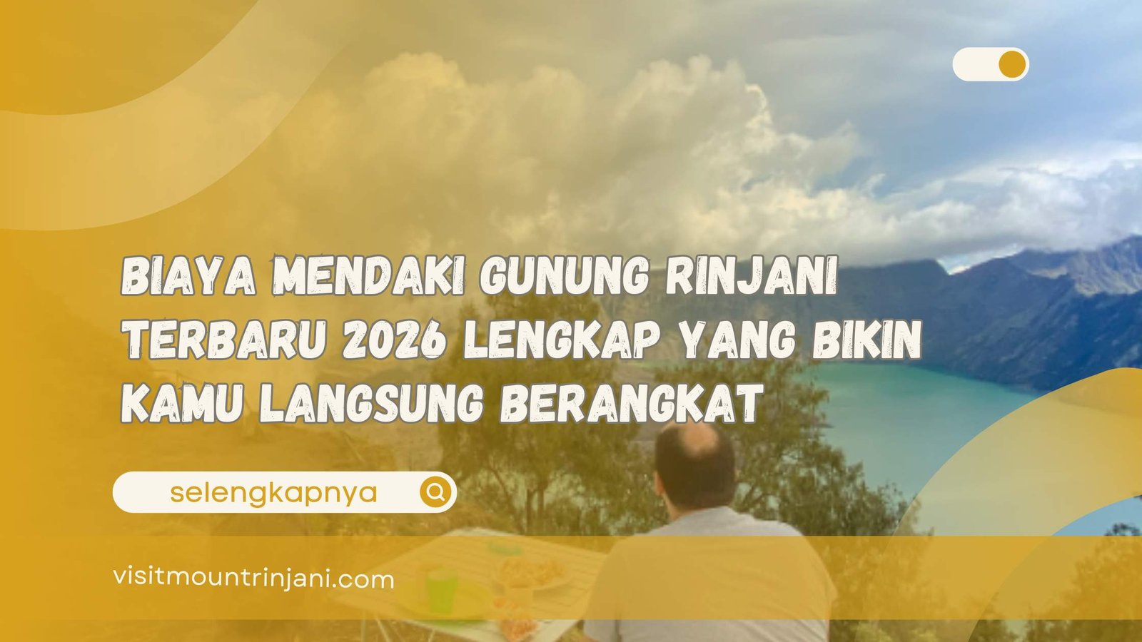 Biaya Mendaki Gunung Rinjani Terbaru 2026 Lengkap yang Bikin Kamu Langsung Berangkat