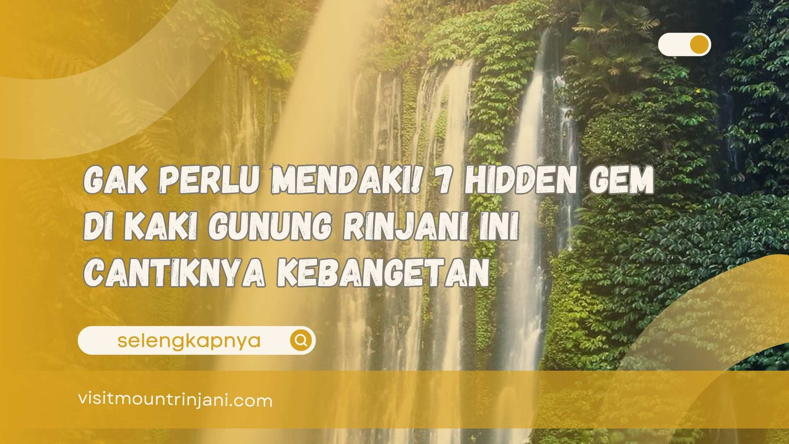Gak Perlu Mendaki! 7 Hidden Gem di Kaki Gunung Rinjani Ini Cantiknya Kebangetan