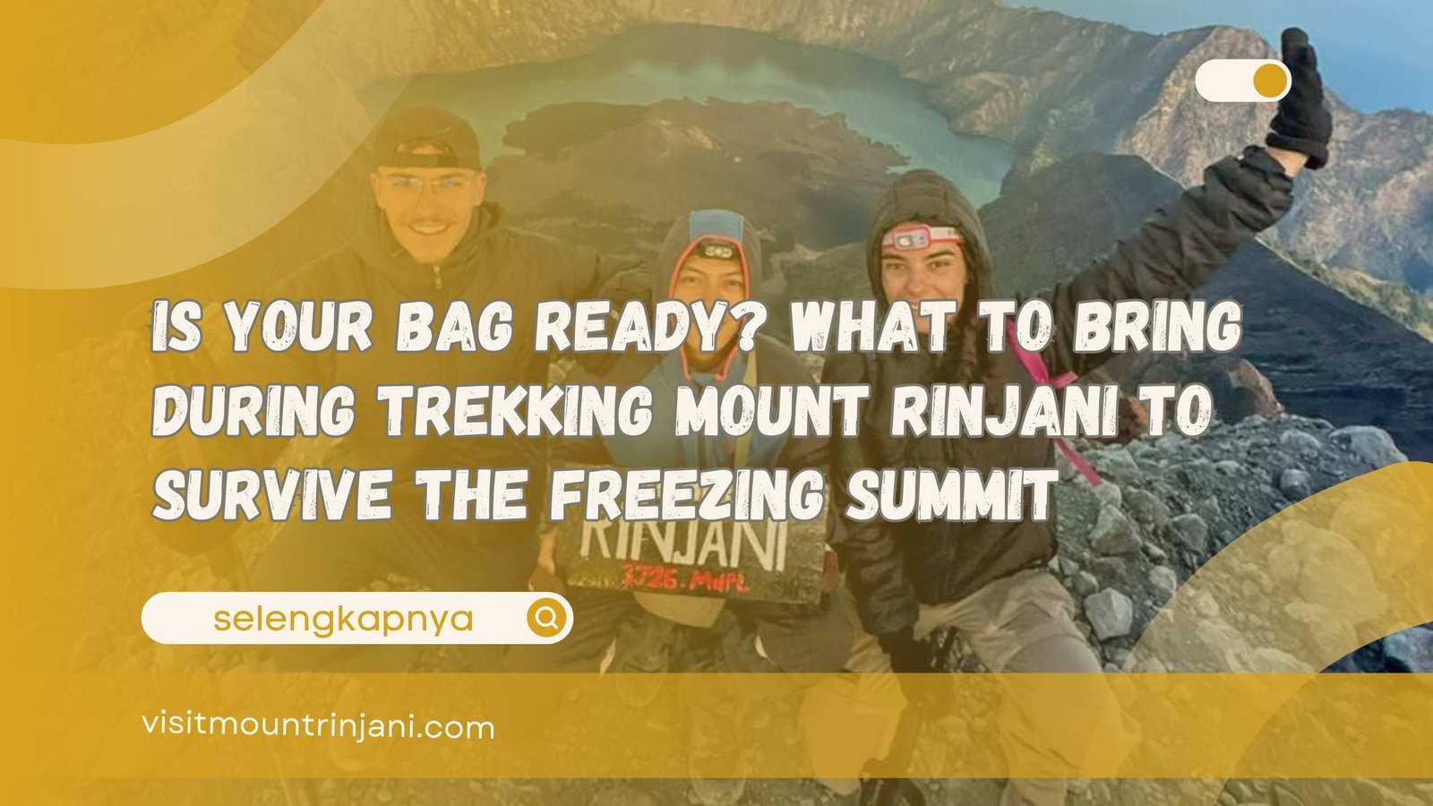 Is Your Bag Ready What to bring during Trekking mount rinjani to Survive the Freezing Summit
