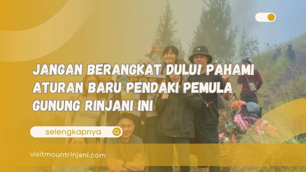 Jangan Berangkat Dulu! Pahami Aturan Baru Pendaki Pemula Gunung Rinjani Ini