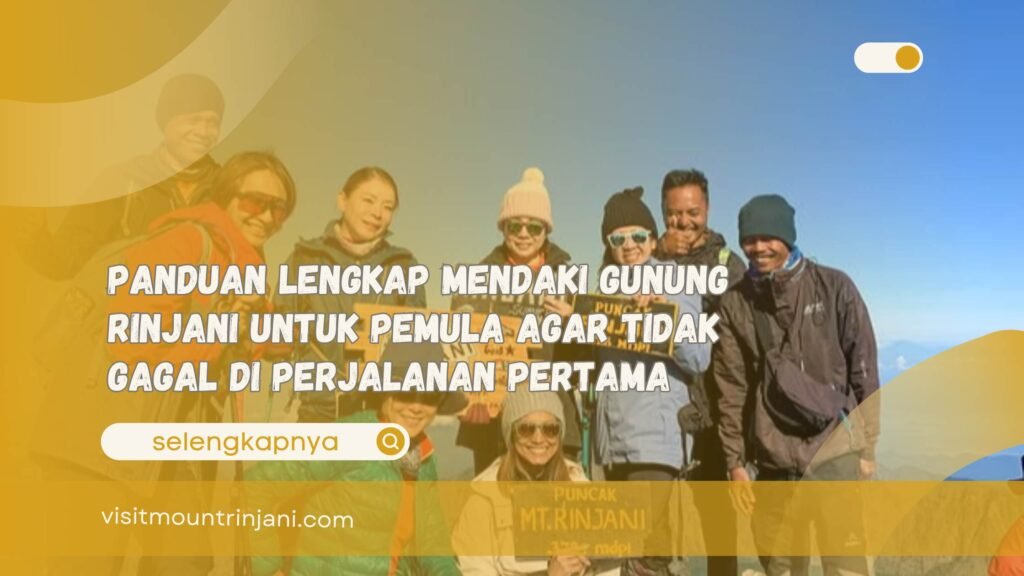Panduan Lengkap Mendaki Gunung Rinjani untuk Pemula Agar Tidak Gagal di Perjalanan Pertama