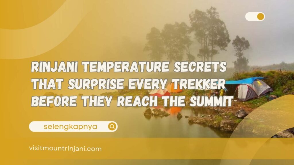 Rinjani Temperature Secrets That Surprise Every Trekker Before They Reach The Summit