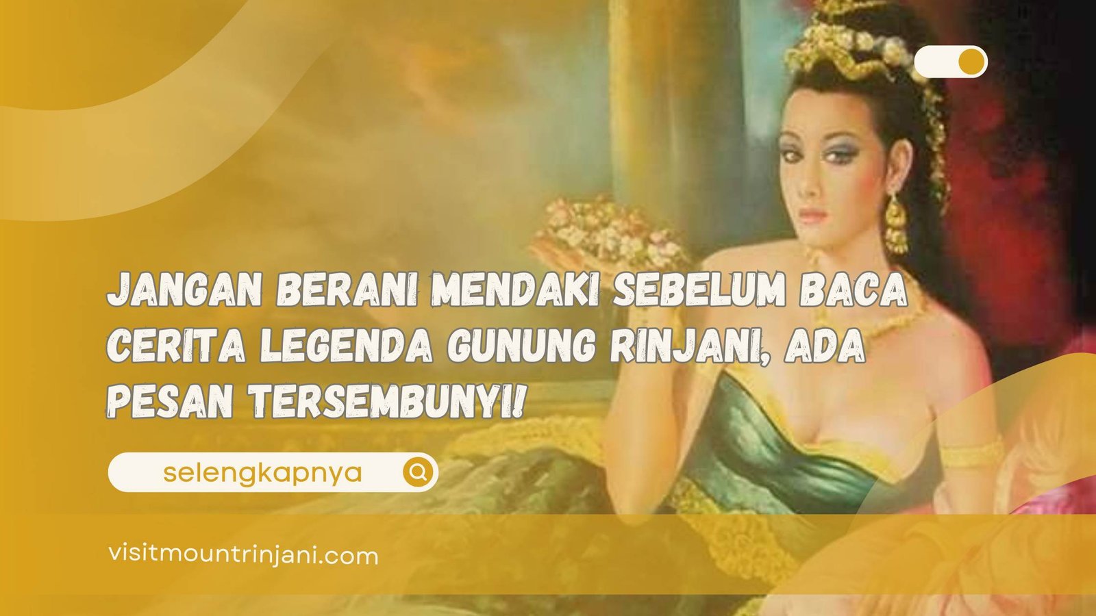 Jangan Berani Mendaki Sebelum Baca Cerita Legenda Gunung Rinjani, Ada Pesan Tersembunyi!