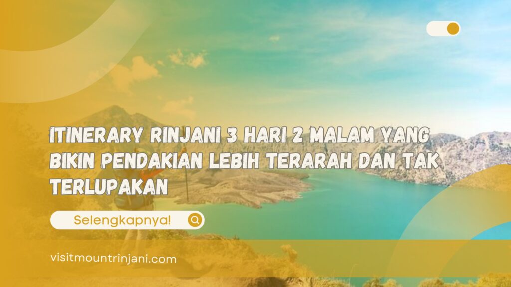 Itinerary Rinjani 3 Hari 2 Malam yang Bikin Pendakian Lebih Terarah dan Tak Terlupakan