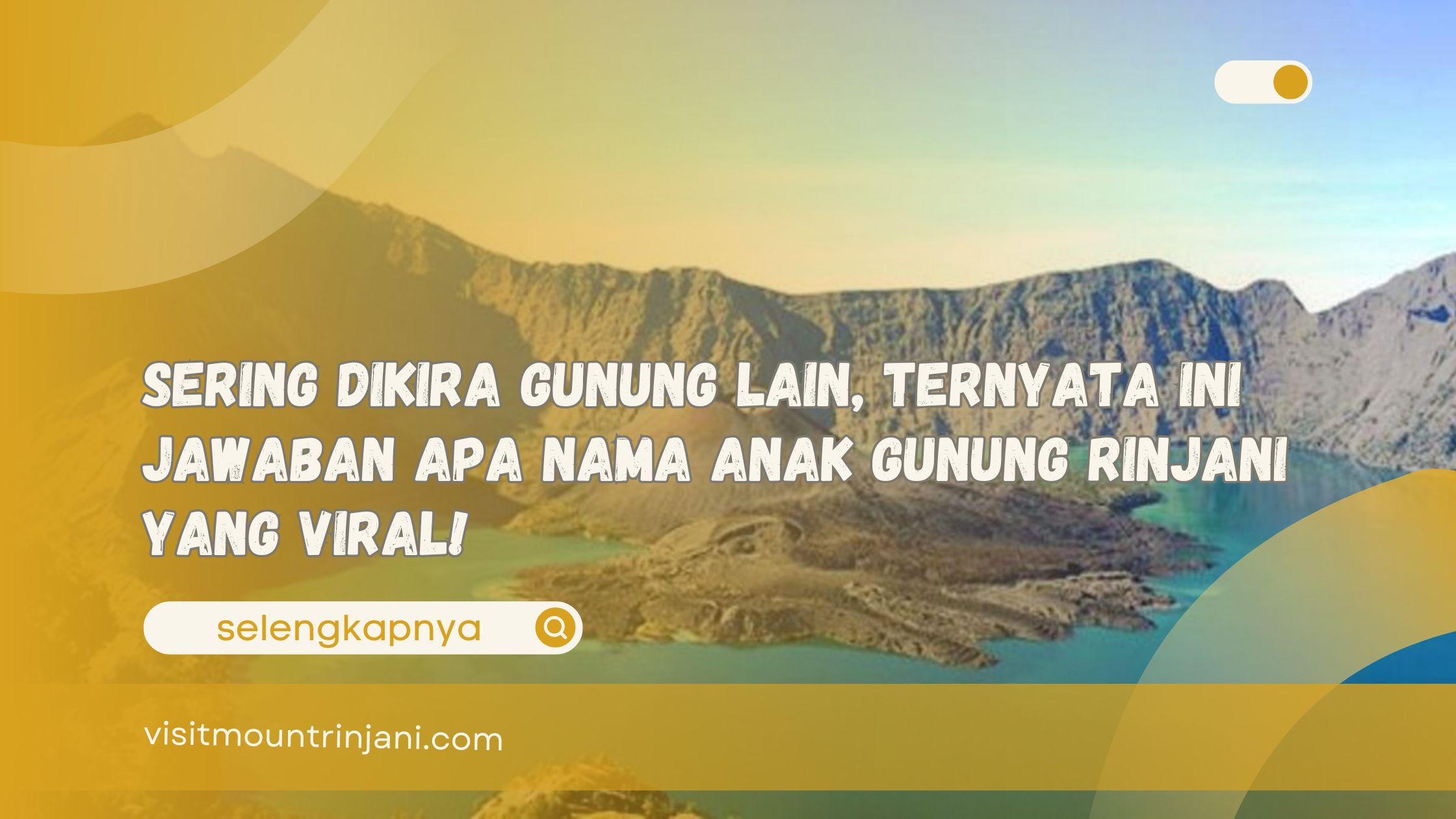 Sering Dikira Gunung Lain, Ternyata Ini Jawaban Apa Nama Anak Gunung Rinjani yang Viral!